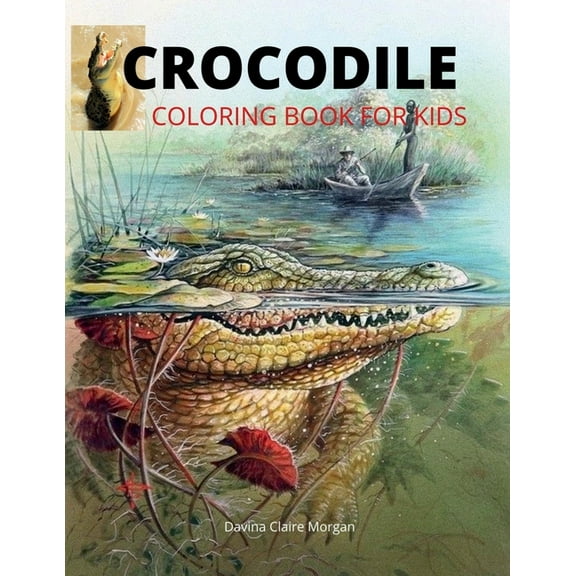 Crocodile Coloring Book for Kids: 46 Cute and Unique Coloring Pages with Crocodile for Boys, Girls and Kids Ages 3-8 Cro, (Paperback)