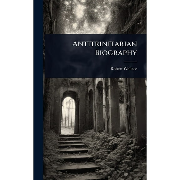 Antitrinitarian Biography, (Hardcover)