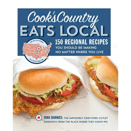 Cook's Country Eats Local : 150 Regional Recipes You Should Be Making No Matter Where You (Best Eat To Live Recipes)