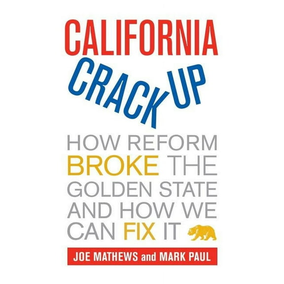 California Crackup: How Reform Broke the Golden State and How We Can Fix It, (Paperback)