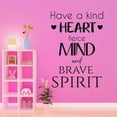 thumbnail image 3 of Have a Kind Heart Brave Mind Motivational Fierce Spirit Quote Decal Wall Art Sticker Designs Vinyl Stickers For Home House Walls Rooms Windows Bedroom Decoration Size (28x28 inch), 3 of 3