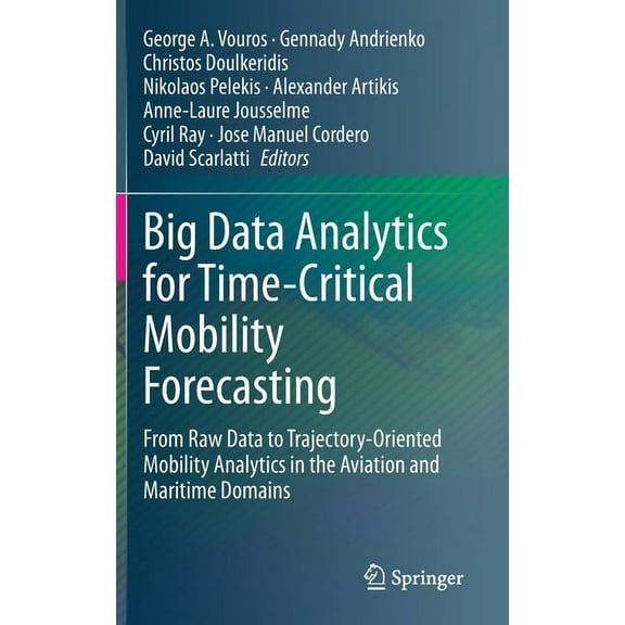 Big Data Analytics for Time-Critical Mobility Forecasting: From Raw Data to Trajectory-Oriented Mobility Analytics in th, (Hardcover)