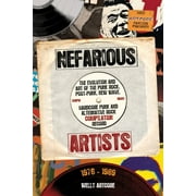 Nefarious Artists: The Evolution and Art of the Punk Rock, Post-Punk, New Wave, Hardcore Punk and Alternative Rock Compilation Record 1976 - 1989 (Paperback)