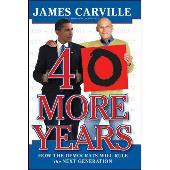 Pre-Owned 40 More Years: How the Democrats Will Rule the Next Generation (Paperback) 1416596283 9781416596288