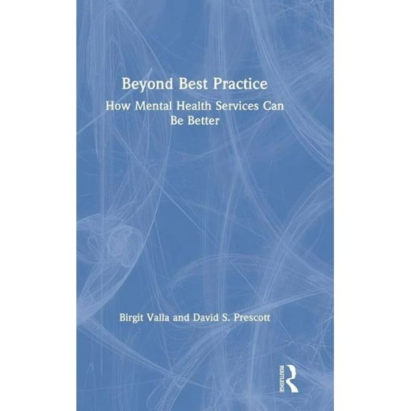 Beyond Best Practice: How Mental Health Services Can Be Better, (Hardcover)