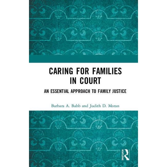 Caring for Families in Court: An Essential Approach to Family Justice, (Hardcover)