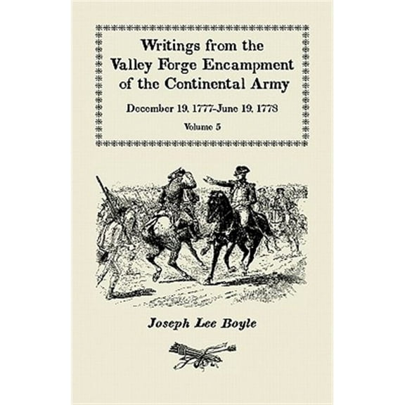 Writings from the Valley Forge Encampment of the Continental Army : December 19, 1777-june 19, 1778