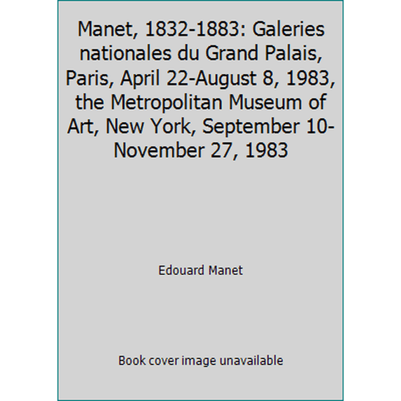 Pre-Owned Manet, 1832-1883: Galeries nationales du Grand Palais, Paris, April 22-August 8, 1983, the Metropolitan Museum of Art, New York, September 10-Novembe... (Paperback) 0870993496 9780870993497