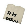 thumbnail image 3 of It Is What It Is Unisex Cotton T-Shirt, Common Phrase, Funny Saying, 3 of 3