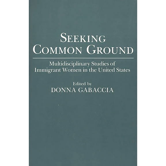Only One Earth Series Seeking Common Ground: Multidisciplinary Studies of Immigrant Women in the United States, (Paperback)