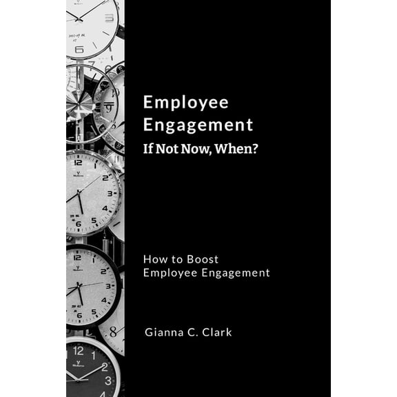 Employee Engagement If Not Now, When?, (Paperback)