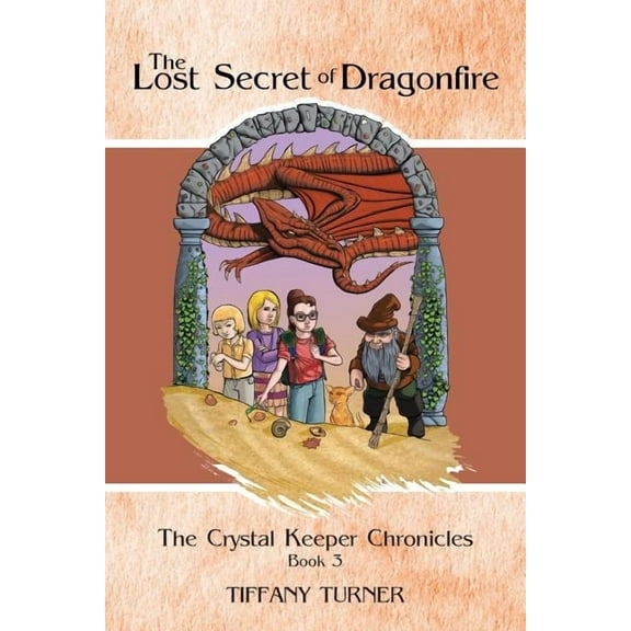 The Lost Secret of Dragonfire: The Crystal Keeper Chronicles Book 3