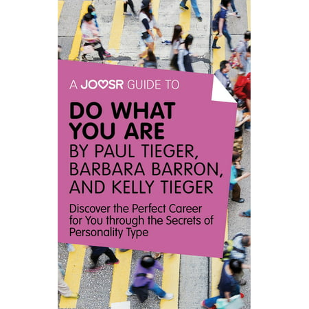 A Joosr Guide to... Do What You Are by Paul Tieger, Barbara Barron, and Kelly Tieger: Discover the Perfect Career for You through the Secrets of Personality Type -