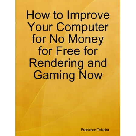 How to Improve Your Computer for No Money for Free for Rendering and Gaming Now - (Best Gaming Computer For The Money)
