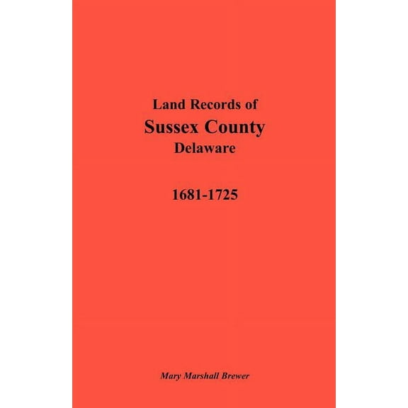 Land Records of Sussex County, Delaware, 1681-1725