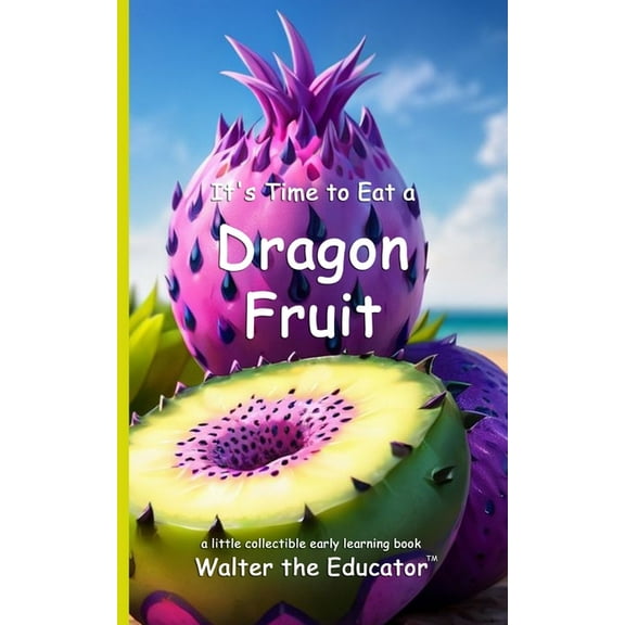 Time to Eat Book It's Time to Eat a Dragon Fruit, (Paperback)