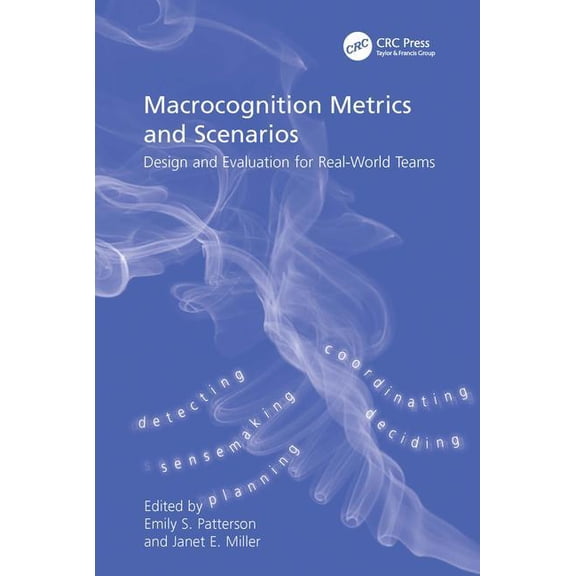 Macrocognition Metrics and Scenarios: Design and Evaluation for Real-World Teams, (Hardcover)