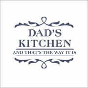 Dad's Kitchen And That's The Way It Is Vinyl Decal - Small - Dark Blue