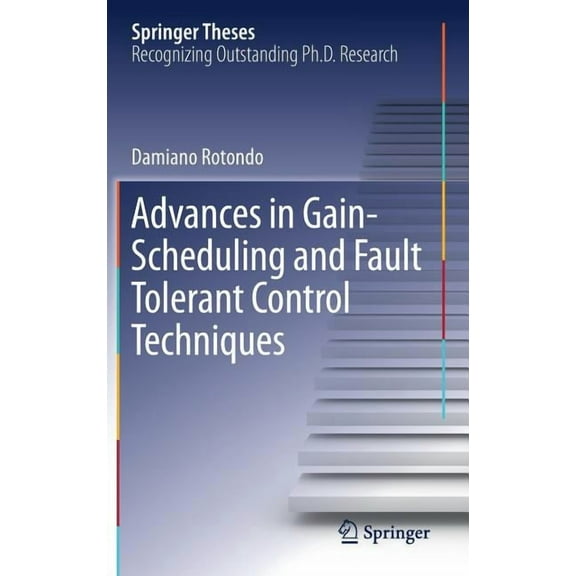 Springer Theses Advances in Gain-Scheduling and Fault Tolerant Control Techniques, (Hardcover)