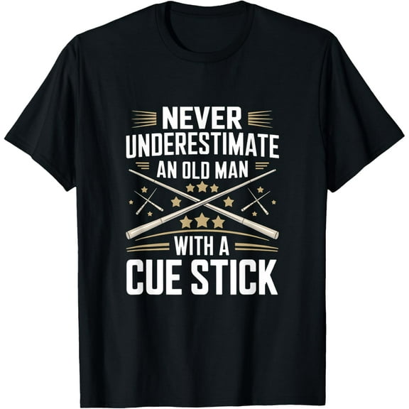Never Underestimate an Old Man with a Cue Stick Billiards T-Shirt