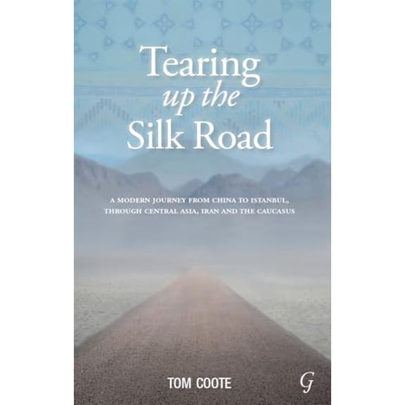 Pre-Owned Tearing up the Silk Road: A Modern Journey from China to Istanbul, through Central Asia, Iran and the Caucasus, 9781859643006, 1859643000, Paperback,