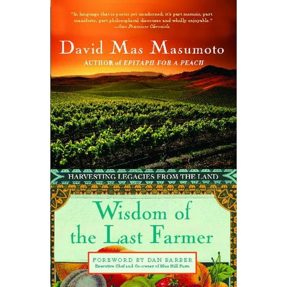 Wisdom of the Last Farmer: Harvesting Legacies from the Land, (Paperback)