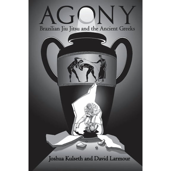 Agony: Brazilian Jiu Jitsu & the Ancient Greeks, (Paperback)