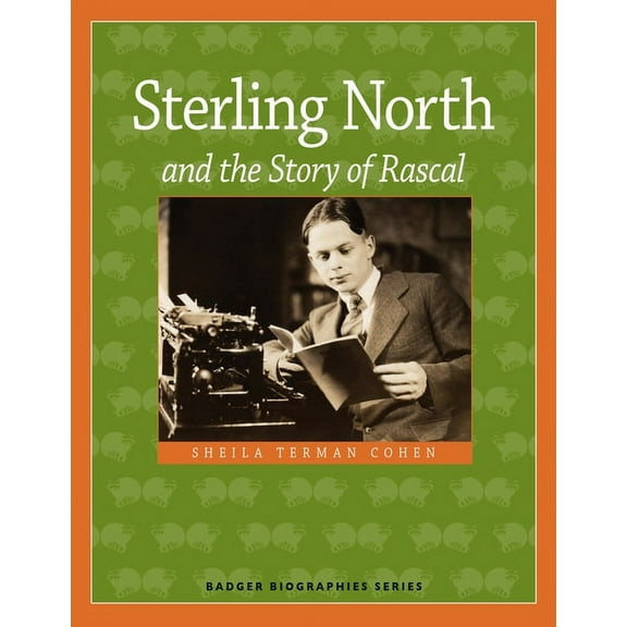 Badger Biographies Series: Sterling North and the Story of Rascal (Paperback)