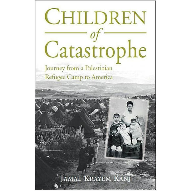 Children Of Catastrophe Journey From A Palestinian Refugee Camp To America Paperback Walmart Com Walmart Com