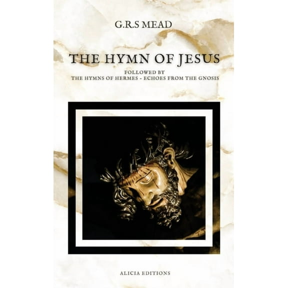 The Hymn of Jesus: Followed by The Hymns of Hermes - Echoes From The Gnosis, (Hardcover)