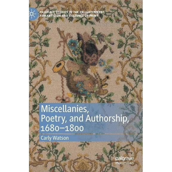 Palgrave Studies in the Enlightenment, R Miscellanies, Poetry, and Authorship, 1680-1800, (Hardcover)