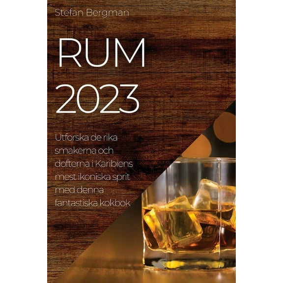 Rum 2023: Utforska de rika smakerna och dofterna i Karibiens mest ikoniska sprit med denna fantastiska kokbok (Paperback)