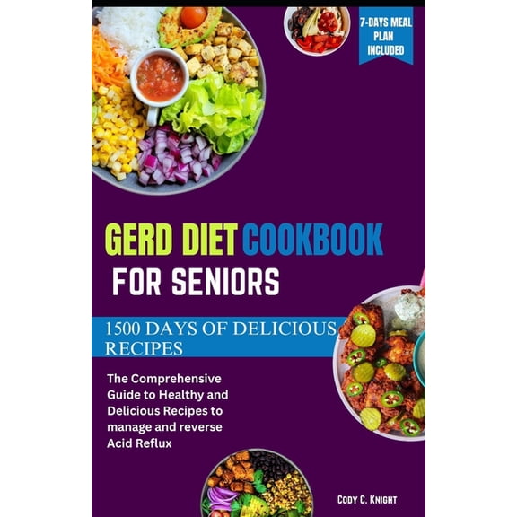 Gerd Diet Cookbook for Seniors: The Comprehensive Guide to Healthy and Delicious Recipes to manage and reverse Acid Reflux (Paperback)