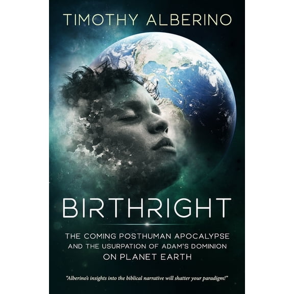 Birthright: The Coming Posthuman Apocalypse and the Usurpation of Adam's Dominion on Planet Earth, (Paperback)