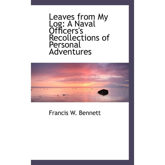 Leaves from My Log: A Naval Officers's Recollections of Personal Adventures Paperback