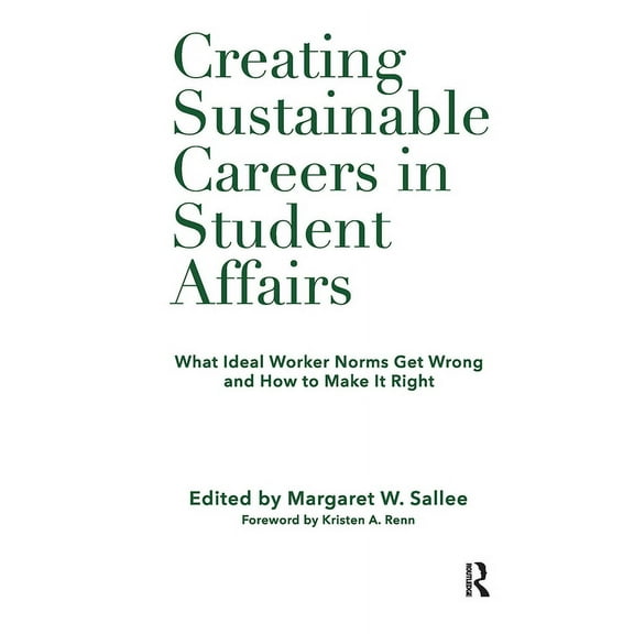 Creating Sustainable Careers in Student Affairs: What Ideal Worker Norms Get Wrong and How to Make It Right, (Paperback)
