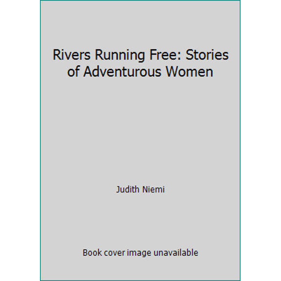 Pre-Owned Rivers Running Free: Stories of Adventurous Women (Paperback) 0943127009 9780943127002