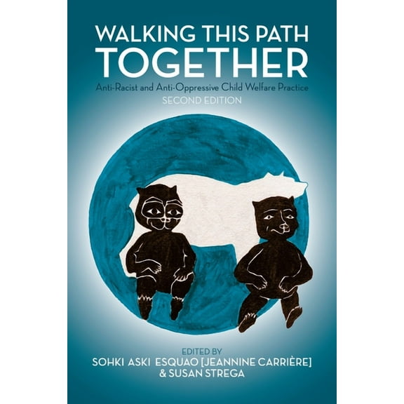 Walking This Path Together: Anti-Racist and Anti-Oppressive Child Welfare Practice, 2nd Edition, (Paperback)