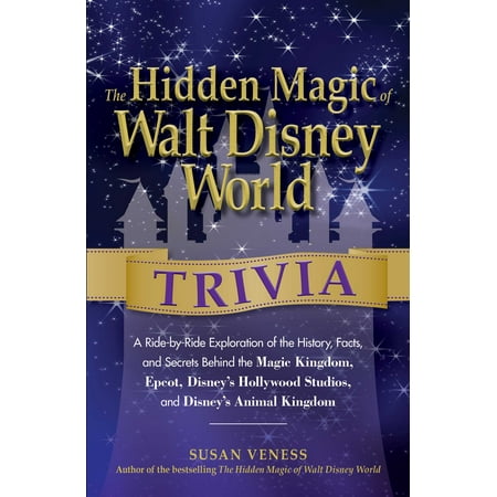 Walt Disney World - The hidden magic of walt disney world trivia : a ride-by-ride exploration of the history, facts, and: 9781440568947