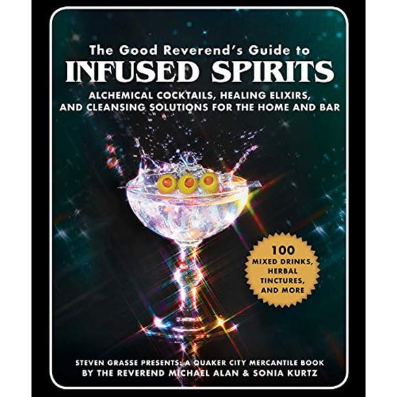 Le Guide du Révérend pour Infuser des Spiritueux: Teintures, Cocktails et Solutions pour la Maison et le Bar