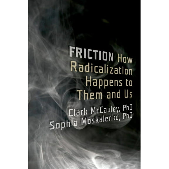 Friction: How Radicalization Happens to Them and Us