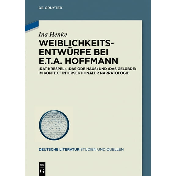 Deutsche Literatur. Studien Und Quellen WeiblichkeitsentwÃ¼rfe Bei E.T.A. Hoffmann: Â»Rat KrespelÂ«, Â»Das Ãde HausÂ« Und Â»Das GelÃ¼bdeÂ« Im Kontext Intersektionaler N, Book 36, (Hardcover)