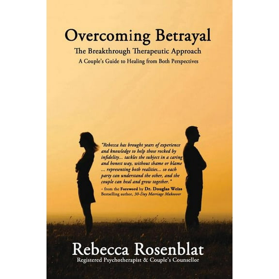 Overcoming Betrayal: The Breakthrough Therapeutic Approach - A Couple's Guide to Healing from Both Perspectives, (Paperback)