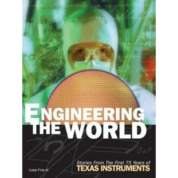 Pre-Owned Engineering The World: Stories From The First 75 Years Of Texas Instruments (Hardcover) 0870745026 9780870745027