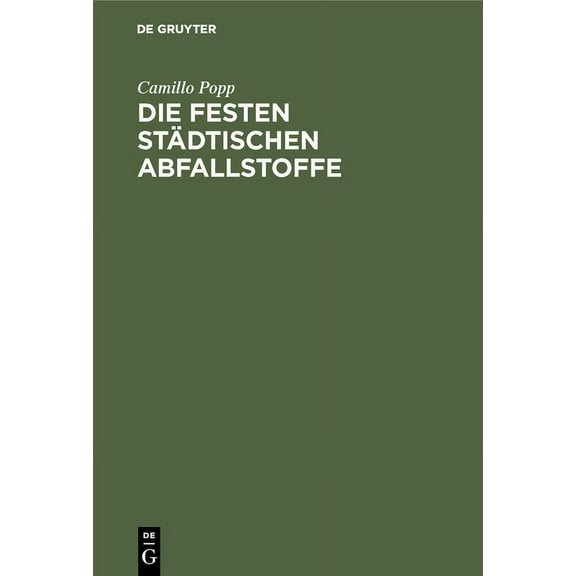 Die Festen Städtischen Abfallstoffe: Ihre Beseitigung Und Industrielle Verwertung, (Hardcover)