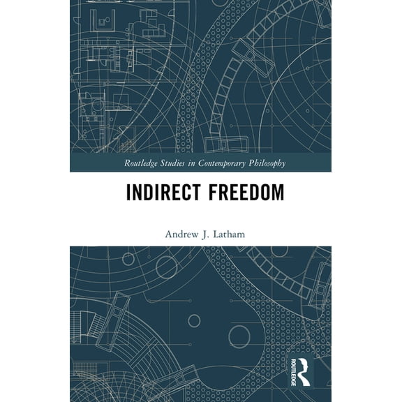 Routledge Studies in Contemporary Philos Indirect Freedom, (Hardcover)