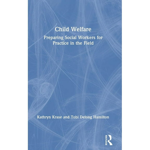Child Welfare: Preparing Social Workers for Practice in the Field, (Hardcover)