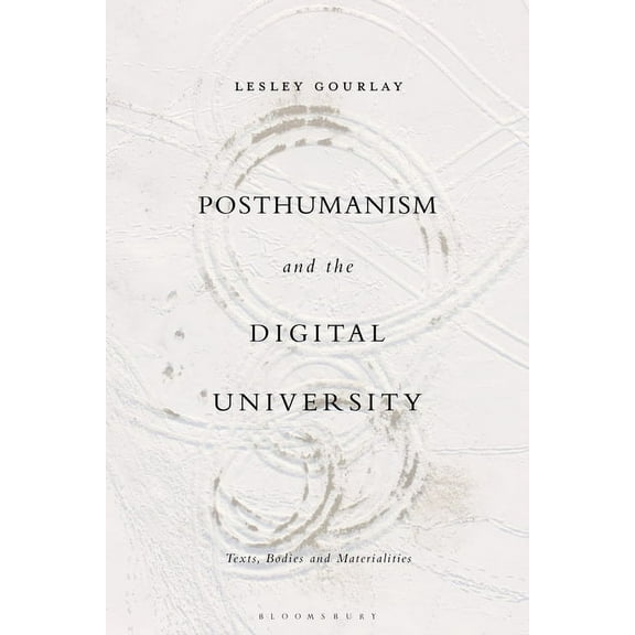 Posthumanism and the Digital University: Texts, Bodies and Materialities, (Paperback)