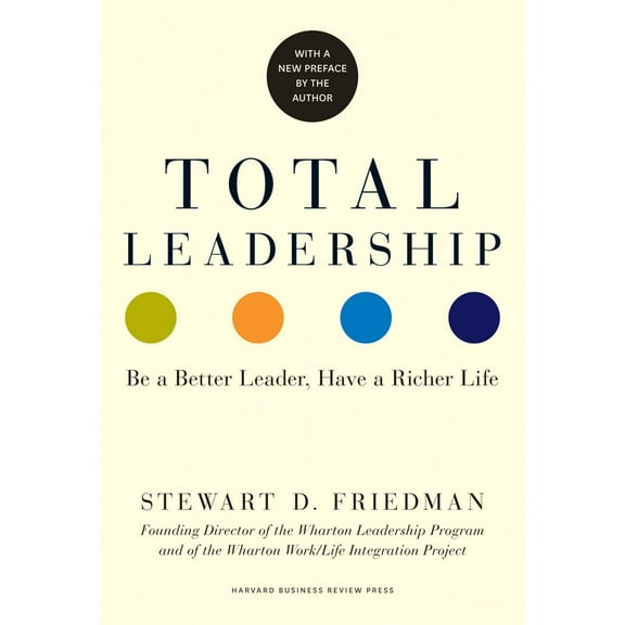 Total Leadership: Be a Better Leader, Have a Richer Life (with New Preface) (Paperback)
