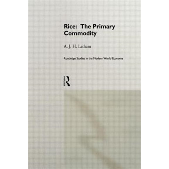 Pre-Owned Routledge Studies in the Modern World Ec Rice: The Primary Commodity, (Hardcover)